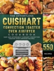 The Effortless Cuisinart Convection Toaster Oven Airfryer Cookbook : 550 Easy and Affordable Cuisinart Convection Toaster Oven Airfryer Recipes. - Book