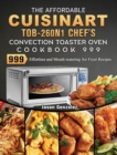 The Affordable Cuisinart TOB-260N1 Chef's Convection Toaster Oven Cookbook 999 : 999 Days Best Fresh and Healthy Recipes to Keep Healthy - Book