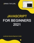 JavaScript for beginners 2021 : JavaScript Absolute Beginner's Guide - Book