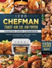 1200 Chefman Toast-Air 20L Air Fryer Toaster Oven Cookbook : 1200 Days Fresh, Affordable Recipes that Anyone Can Cook - Book