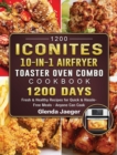 1200 Iconites 10-in-1 Airfryer Toaster Oven Combo Cookbook : 1200 Days Fresh & Healthy Recipes for Quick & Hassle-Free Meals - Anyone Can Cook - Book