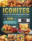 Iconites 20 Quart Airfryer Toaster Oven Combo Cookbook for Beginners : 550 Simple Delicious Low Fat Recipes Cooked for Beginners & Advanced Users - Book