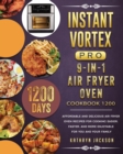 Instant Vortex Pro 9-in-1 Air Fryer Oven Cookbook 1200 : 1200 Days Affordable and Delicious Air Fryer Oven Recipes for Cooking Easier, Faster, And More Enjoyable for You and Your Family - Book