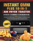 Instant Omni Plus 10-in-1 Air Fryer Toaster Oven Combo Cookbook 2021 : Everyone Will Enjoy 550 Fastest, Healthiest and Tastiest Recipes By This Cooking Book - Book