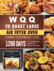 WQQ 20 Quart Large Air Fryer Oven Combo Cookbook 1200 : 1200 Days Amazing, Delicious Recipes that Anyone Can Cook - Book