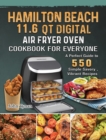 Hamilton Beach 11.6 QT Digital Air Fryer Oven Cookbook for Everyone : A Perfect Guide to 550 Simple Savory, Vibrant Recipes - Book