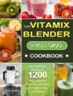 1200 Vitamix Blender Smoothie Cookbook : The Compersive Guide with 1200 Days Superfood Green Smoothie Recipes to Gain Energy, Lose Weight - Book