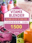 Vitamix Blender Smoothie Cookbook 1500 : 1500 Days All-Natural Recipes for Total Health Rejuvenation, Detox - Book