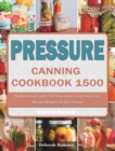 Pressure Canning Cookbook 1500 : The Best Guide with 1500 Days Bold, Fresh Flavors for Modern Recipes for Your Family - Book
