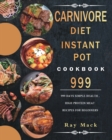 Carnivore Diet Instant Pot Cookbook 999 : 999 Days Simple Health, High Protein Meat Recipes for Beginners - Book