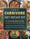 1000 Carnivore Diet Instant Pot Cookbook : 1000 Days Foolproof, Yummy Recipes that Anyone Can Cook - Book