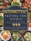 Intermittent Fasting for Women Cookbook 999 : The Ultimate Guide to Accelerate Weight Loss, Promote Longevity, with 999 Days New Lifestyle, Metabolic Autophagy and Tasty Recipes - Book