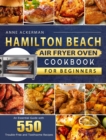 Hamilton Beach Air Fryer Oven Cookbook for Beginners : An Essential Guide with 550 Trouble-Free and Toothsome Recipes - Book