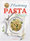 Mastering Pasta : Super Easy Recipes with Everyday Ingredients - Book