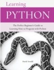 Learning Python : The Perfect Beginner's Guide to Learning How to Program with Python - Book