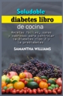 Saludable Diabetes Libro de cocina : Recetas faciles, sanas y sabrosas para controlar la diabetes tipo 2 y la prediabetes - Book