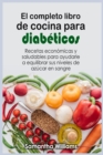 El Completo Libro de cocina para diabeticos : Recetas economicas y saludables para ayudarle a equilibrar sus niveles de azucar en sangre - Book