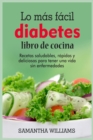 El Lo ultimo en Libro de cocina sobre la diabetes : Recetas faciles de hacer para ayudarte a llevar una vida mas sana con tu comida favorita - Book