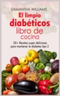 El Limpio Diabeticos Libro de cocina : 50+ Recetas Super Deliciosas para Mantener la Diabetes Tipo 2 - Book