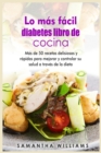 Lo mas facil Diabeticos Libro de cocina : Mas de 50 recetas deliciosas y rapidas para mejorar y controlar su salud a traves de la dieta - Book