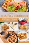 YUMMY Keto Chaffles Cookbook : Quick and Super Easy Low Carb Recipes for Delicious Waffles to Maintain Your Ketogenic Diet and Lose Weight! - Book