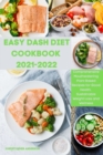 Easy Dash Diet Cookbook 2021-2022 : Comprehensive Mouthwatering Plant-Based Recipes for Good Health, Sustainable Weight Loss and Wellness - Book