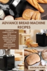 Advance Bread Machine Recipes : A Complete Compilation of the Most Popular Cracker Barrel's and Olive Garden's Recipes and Cook with Success your Favourite Meals in an Easy way - Book
