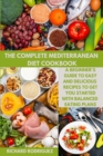The Complete Mediterranean Diet Cookbook : A beginner's guide to easy and delicious recipes to get you started with balanced eating plans. - Book