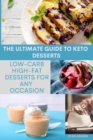 The Ultimate Guide to Keto Desserts : Low-Carb, High-Fat Desserts for Any Occasion - Book