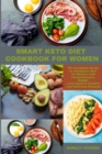 Smart Keto Diet Cookbook for Women : The Complete Guide to Ketogenic Diet for Women with comprehensive Weight Loss Guide and Healthy and Delicious Recipes - Book