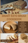 Smart Keto Bread Cookbook : The Best Cookbook for Easy and Delicious Low-Carb Recipes to Trigger Weight Loss, with Pizza, Pasta and Bread to Promote a Healthy Lifestyle - Book