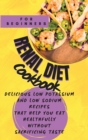 Renal Diet Cookbook For Beginners : Delicious Low Potassium and Low Sodium Recipes that Help You Eat Healthfully without Sacrificing Taste - Book
