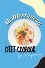 Mediterranean Diet Cookbook For Beginners : Healthy and Wholesome Recipes to Lose Weight Enjoying Your Favorite Foods - Book