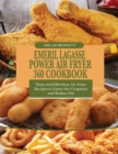 Emeril Lagasse Power Air fryer 360 Cookbook : Tasty and Effortless Air Fryer Recipes to Enjoy the Crispness and Reduce Fat - Book