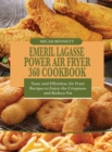 Emeril Lagasse Power Air fryer 360 Cookbook : Tasty and Effortless Air Fryer Recipes to Enjoy the Crispness and Reduce Fat - Book