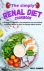 The Simply Renal Diet Cookbook : Low Sodium, Potassium, and Phosphorus Easy and Healthy Renal Diet Recipes to Help You Manage Kidney Disease - Book