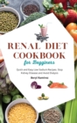 Renal Diet Cookbook for Beginners : Quick and Easy Low Sodium Recipes. Stop Kidney Disease and Avoid Dialysis - Book