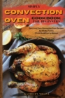 Simply Convection Oven Cookbook for Beginners : Quick and Easy Convection Oven Recipes for All the Family From Breakfast to Dessert - Book