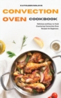 Convection Oven Cookbook : Delicious and Easy-to-Cook Countertop Convection Oven Recipes for Beginners - Book