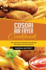 Cosori Air Fryer Cookbook : The Latest Most-Wanted Air Fryer Recipes that Anyone can Cook at Home - Book