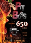 Pit Boss Wood Pellet Grill & Smoker Cookbook : Create Perfect Smoke: 650+ Quick and Delicious Recipes That Will Make Everyone's Mouths Water - Book