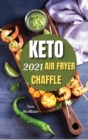 Keto chaffle and keto air fryer 2021 : The latest guide to start weight loss with ketogenic diet - Book
