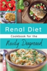 Renal Diet Cookbook for the Newly Diagnosed : The Basic Guide to Managing Kidney Disease and Living a Regular Life. 44 Dishes with Images - Book