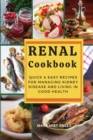Renal Cookbook : Quick and Easy Recipes for Managing Kidney Disease and Living in Good Health.46 Dishes with Pictures - Book