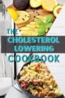 The Cholesterol Lowering Cookbook : 57 Tasty, Healthy and Easy Avocado Recipes That Will Lower Your Cholesterol Levels and Restore Your Heart Health - Book