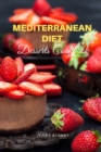 The Mediterranean Diet Desserts Cookbook : Healthies and Satisfying Desserts Recipes with Low-Calories for Busy People on a Mediterranean Diet. 50 Recipes with Pictures - Book