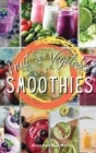 Fruit and Vegetable Smoothies : Achieve The Five Daily Portions Of Fruit And Vegetables Recommended, Without Exceeding Your Daily Calorie Requirements - Book