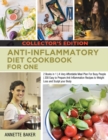Anti-Inflammatory Diet Cookbook For One : 2 Books in 1 A Very Affordable Meal Plan For Busy People 200 Easy to Prepare Anti Inflammation Recipes to Weight Loss and Sculpt your Body (Collector's Editio - Book