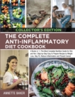 The Complete Anti-Inflammatory Diet Cookbook : 4 Books in 1 The Most Complete Nutrition Guide for Him and Her Step-by-Step Easy to Prepare Recipes to Weight Loss, Stay Fit, Reduce Inflammation and Pre - Book