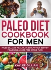 Paleo Diet Cookbook for Men : Paleo Gillian's Meal Plan Sculpt Your Body by Following a Carb- Free Eating Plan - Book